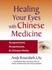 Healing Your Eyes with Chinese Medicine