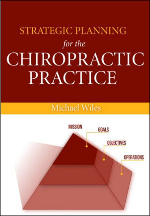 Strategic Planning for the Chiropractic Practice: Eighteen Step-by-step Exercises to Create a Professional Strategic Plan for the Practice of Your Dreams
